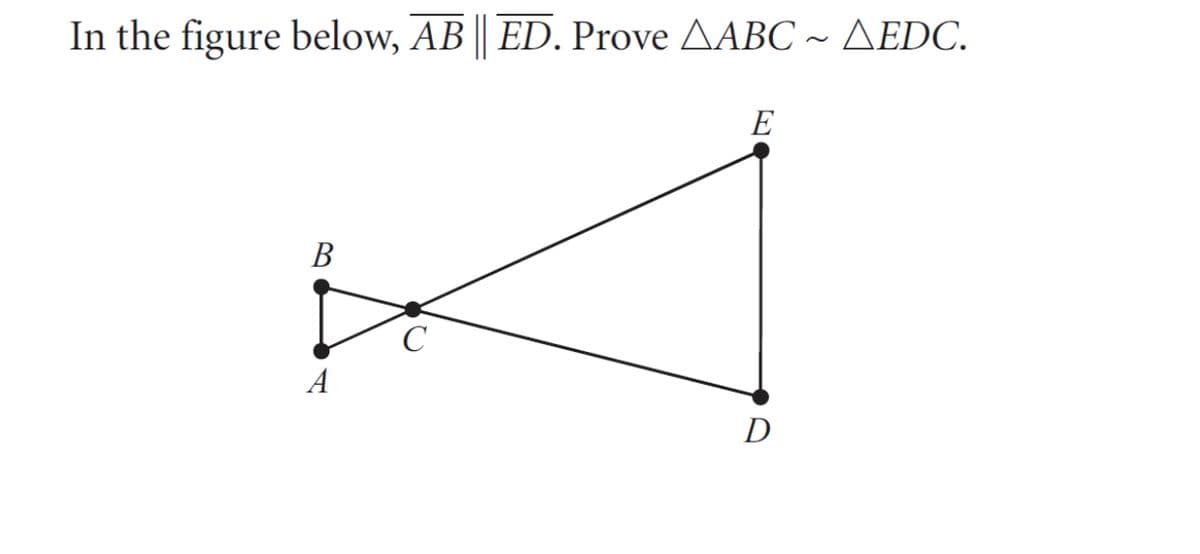 In the figure below, AB | ED. Prove AABC ~ AEDC.
E
В
C
A
D

