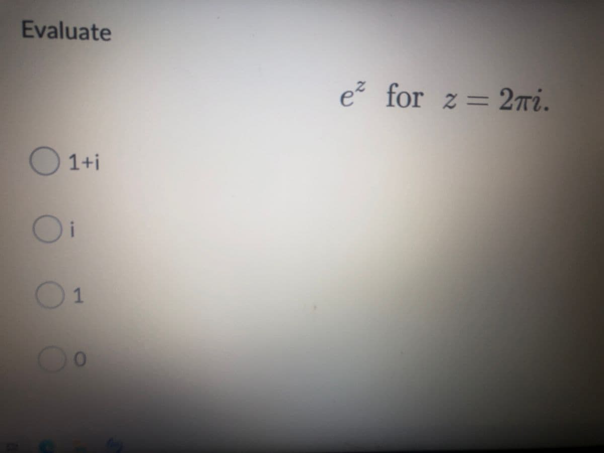 Evaluate
e? for z= 2Ti.
O1+i
0 1
