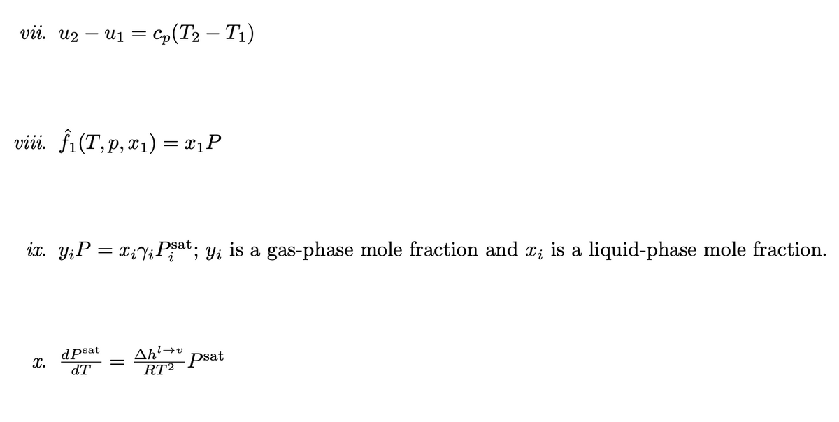 vii. U2
viii. f₁(T,p,x₁) = x₁P
u1 = Cp(T2 – Ti)
ix. Y₁P = x;√;Pșat; y; is a gas-phase mole fraction and ï¿ is a liquid-phase mole fraction.
i
X.
dpsat
dT
Ah² →v
RT²
psat