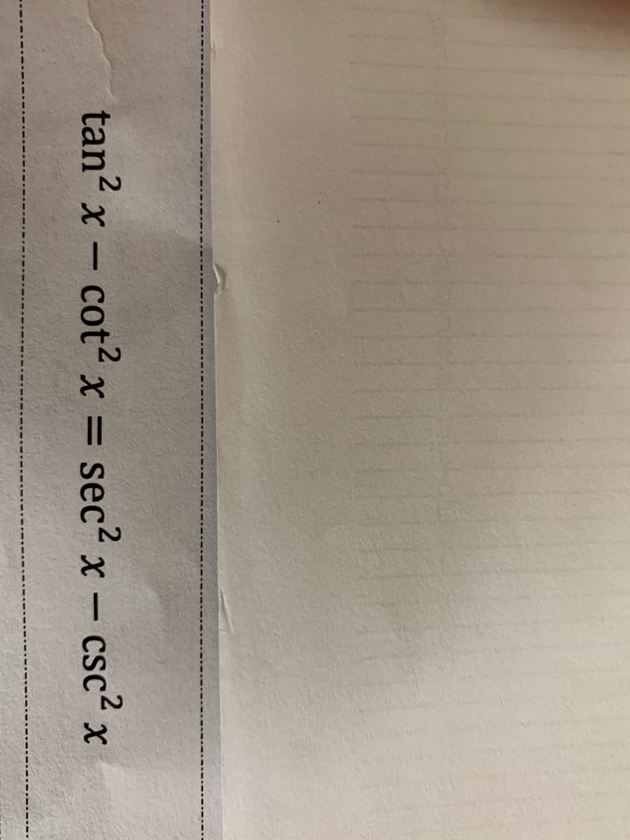 tan? x - cot2 x = sec? x- csc² x
%D

