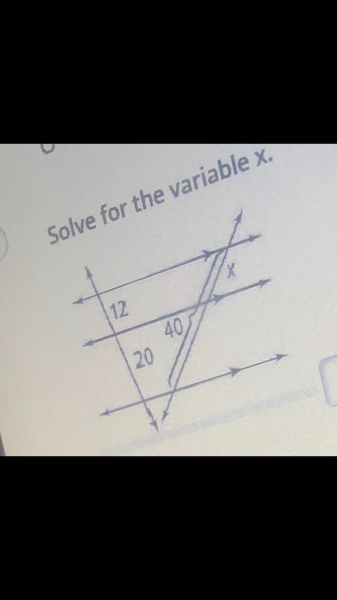 Solve for the variable x.
12
40
20
