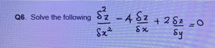 -4 Sz
8x2
Q6. Solve the following
+2 8z -0
Sy
