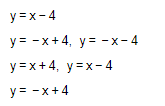 y=x-4
y = -x +4, y = -x-4
y=x+4, y=x-4
y = -x +4