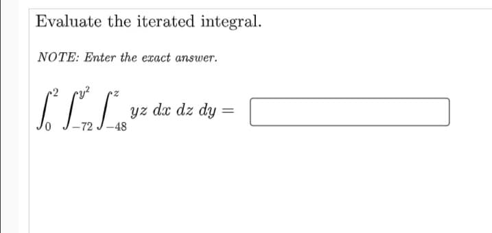 Evaluate the iterated integral.
NOTE: Enter the exact answer.
cy?
yz dx dz dy
-48
-72

