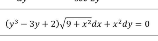 (y3 – 3y + 2)/9 + x²dx + x?dy = 0
