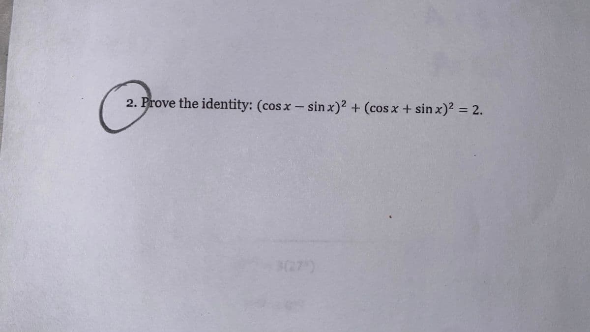 2. Prove the identity: (cosx - sin x)2 + (cos x + sin x)2 = 2.
%3D
www.
327)
