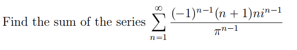 (-1)"-1 (n + 1)ni"-1
Find the sum of the series
n=1
