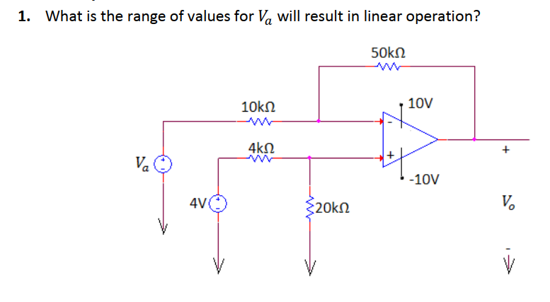 1. What is the range of values for Va will result in linear operation?
50kΩ
10kn
10V
4kn
Va
-10V
4VC
20kn
V.
