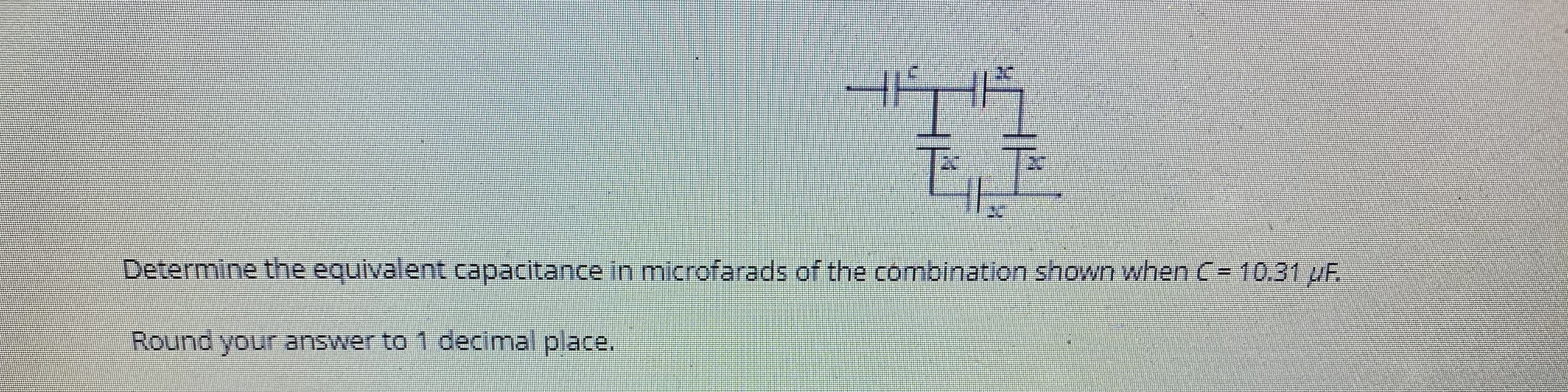 Determine the equivalent capacitance in microfarads of the combination shown when C= 10.3I µF.
