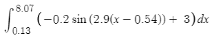 8.07
(-0.2 sin (2.9(x – 0.54))+ 3)dx
0.13
