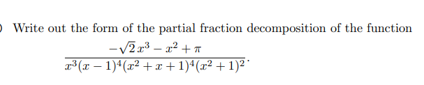 O Write out the form of the partial fraction decomposition of the function
-V2 x3 – a2 + T
r3 (x – 1)4(x2 +x+1)4(x² + 1)² °
