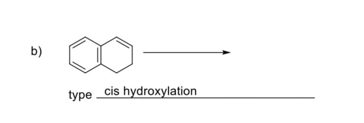 b)
type cis hydroxylation

