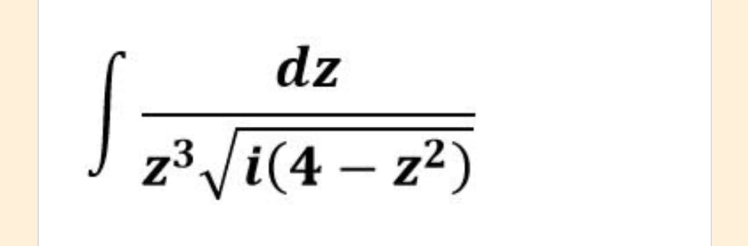 dz
J z³ /i(4 – z²)
-
