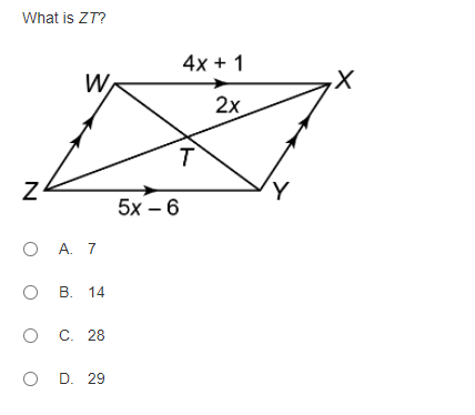 What is ZT?
4х + 1
W
2х
T
5х - 6
O A. 7
о в 14
С. 28
о D. 29
