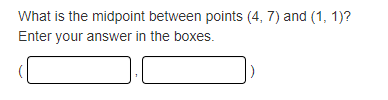 What is the midpoint between points (4, 7) and (1, 1)?
Enter your answer in the boxes.
