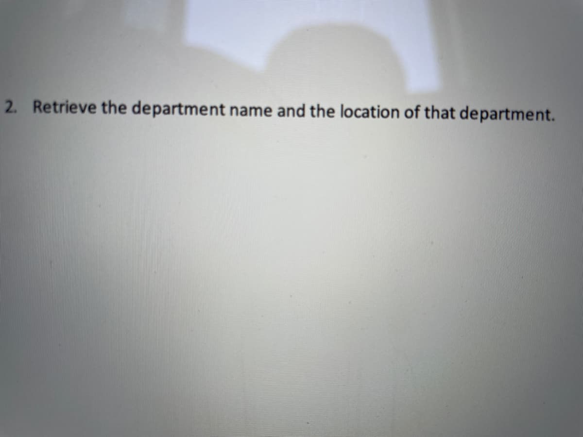 2. Retrieve the department name and the location of that department.
