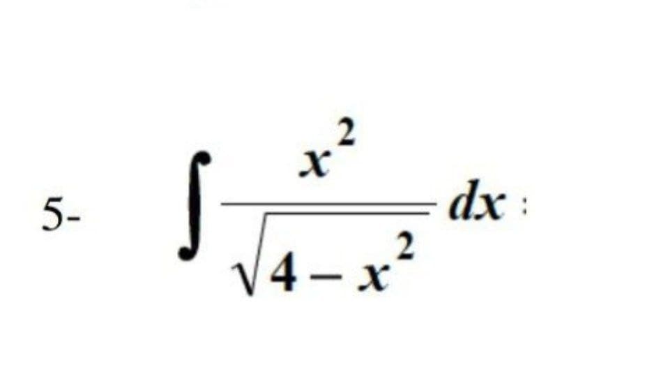 x²
dx :
2
5-
V4- x²
