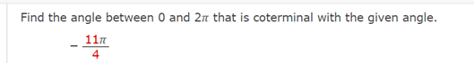 Find the angle between 0 and 2n that is coterminal with the given angle.
117
4
