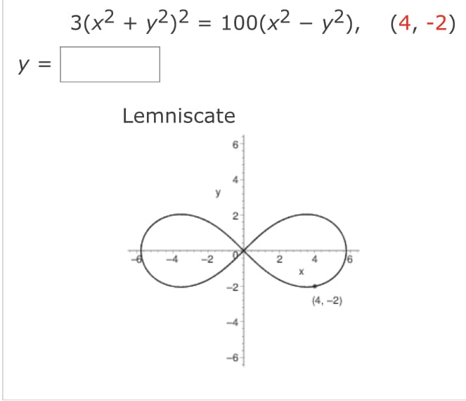 3(x2 + y2)2 = 100(x² – y²), (4, -2)
y =
Lemniscate
y
-4
-2
2
(4, -2)
-4
-6
2.
