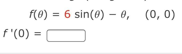 F(0) = 6 sin(0) – 0, (0,0)
f "(0) =
