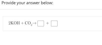 Provide your answer below:
2КОН + СО,
