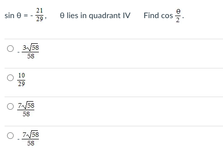 21
sin e = -
e lies in quadrant IV
Find cos
29
O. 358
58
10
29
O 758
58
O. 7/58
58
