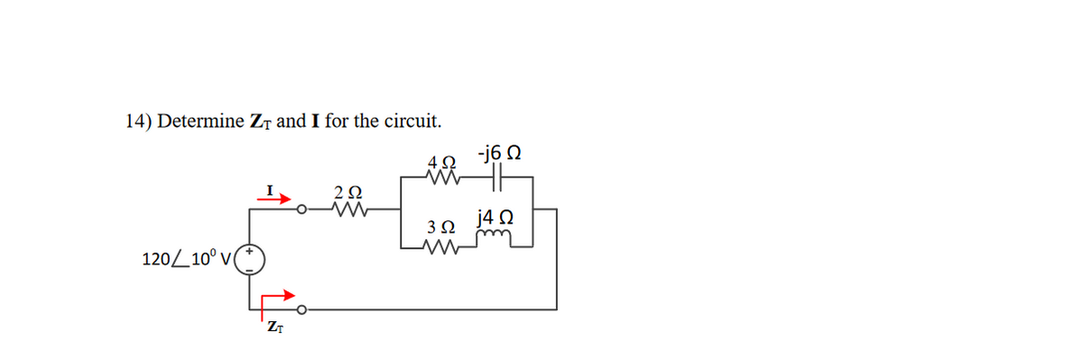 14) Determine Zr and I for the circuit.
-j6 Q
2Ω
j4 O
3 2
120L10° v
ZT
