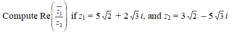Compute Re
166
if z₁ = 5√2 +2√3i, and z₂ = 3√√2 - 5 √$i