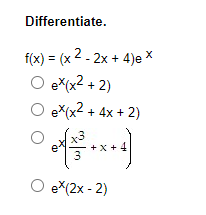 Differentiate.
f(x) = (x2 - 2x + 4)e X
O ex(x² + 2)
O ex(x² + 4x + 2)
of
3
x + 4
+X+
O ex(2x - 2)