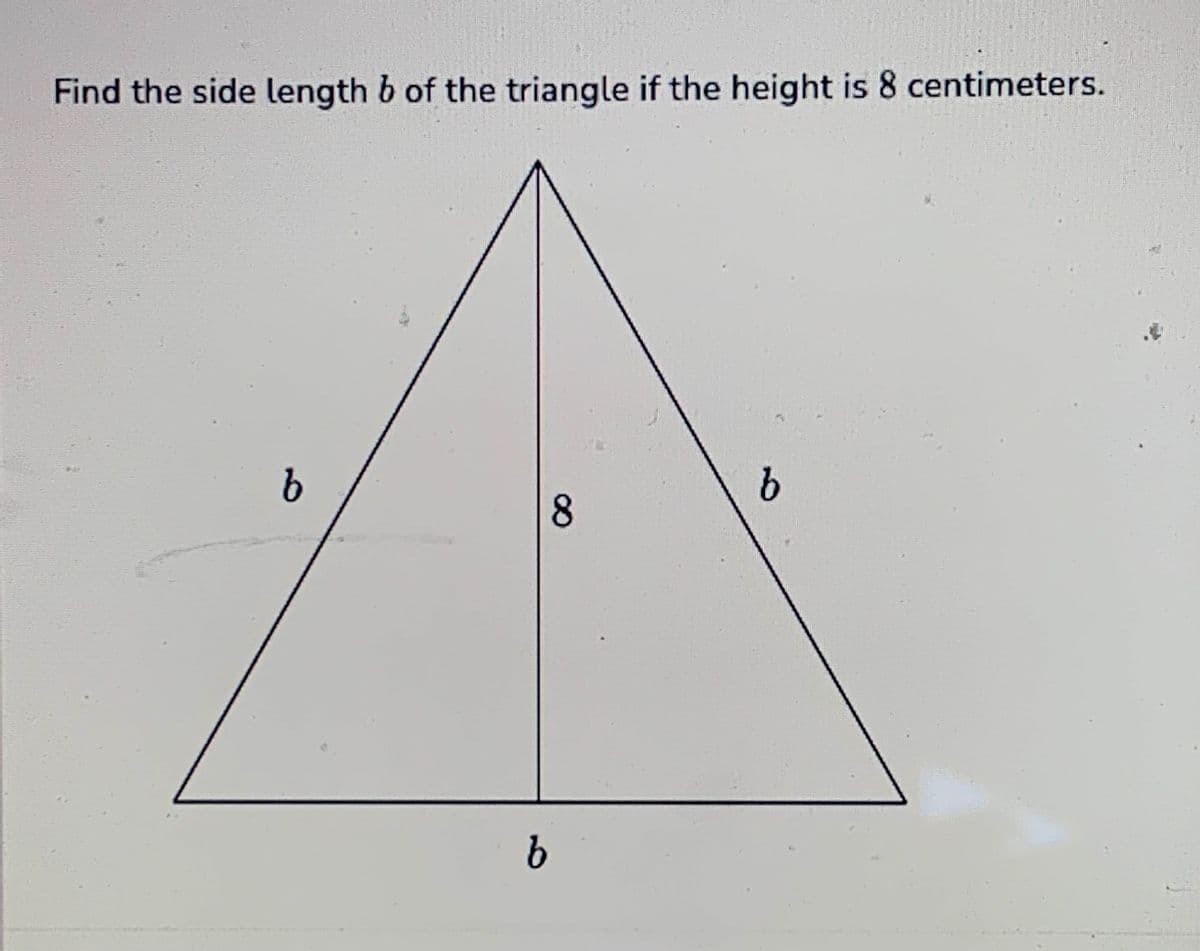 Find the side length b of the triangle if the height is 8 centimeters.
b
b
8
b