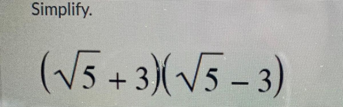 Simplify.
(√5+3)(√5-3)