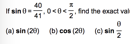 40
If sin 0 =
41
0 <0<
2
find the exact val
-
(a) sin (20)
(b) cos (20)
(c) sin
-
