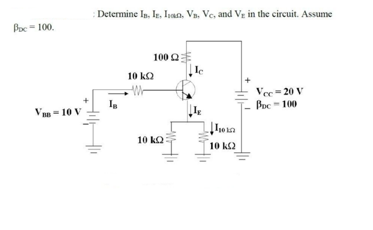 ; Determine IB, IĘ, I10k2, VB, Vc, and VE in the circuit. Assume
BDc = 100.
100 Q
Ic
10 k2
+
Vcc = 20 V
BDc = 100
СС
IB
V BB = 10 V
10 ka
10 k2
10 k2
Hlp
