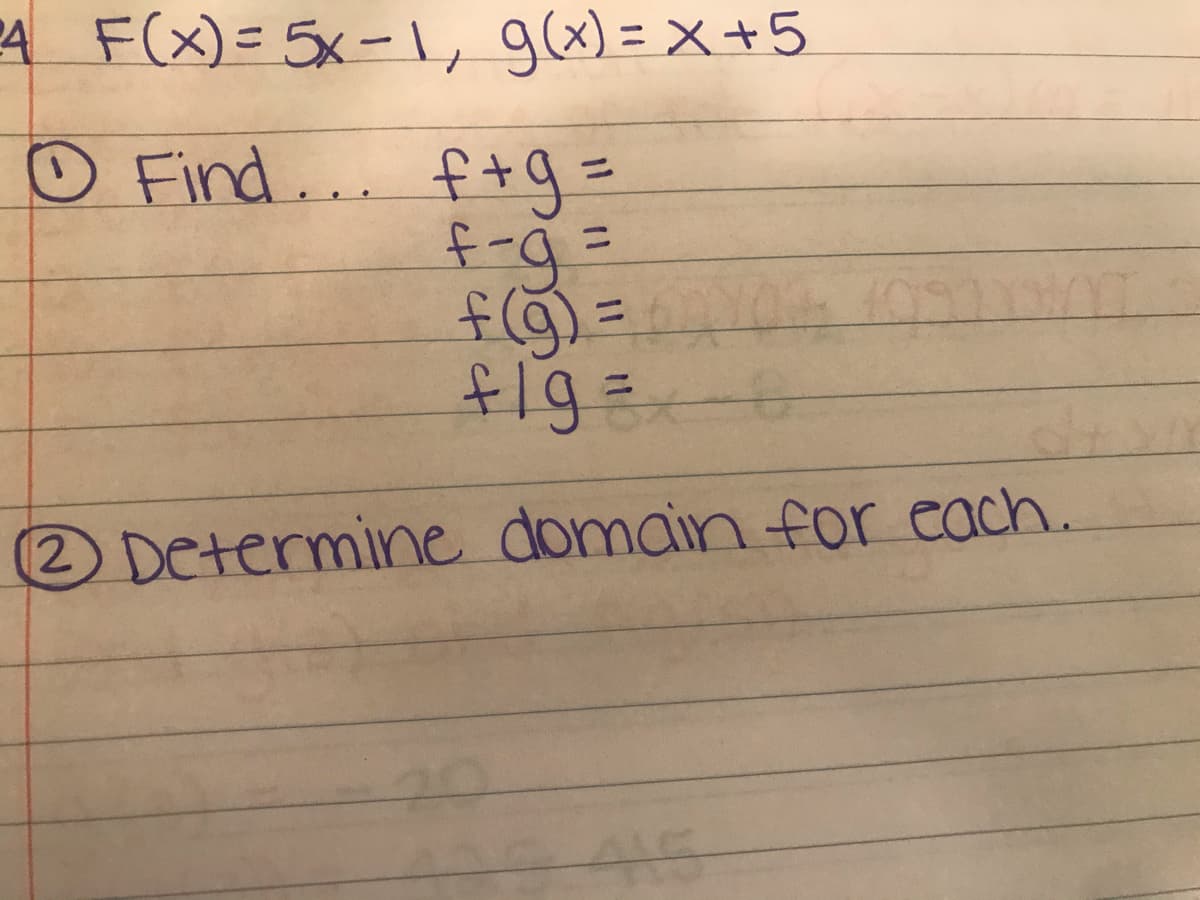 A F(X)= 5x-1, g(x) = x+5
O Find... f+g=
%3D
ニ
f =
fig=
%3D
%3D
2Determine domain for each.
415
