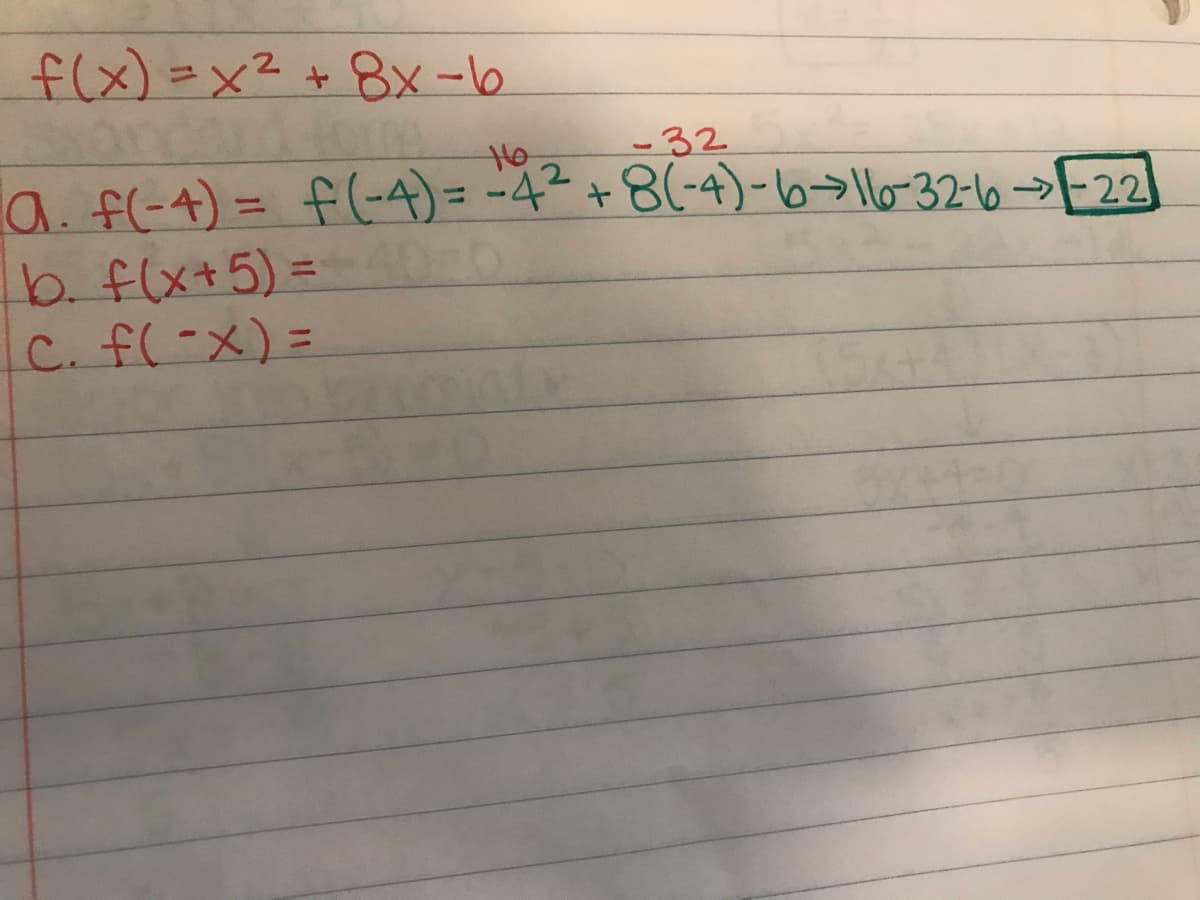 f(x) =x²
ondard fom
la. f(-4) = f(-4) = -4² +8(-4)-6>l6-32-6>F22
b. flx+5) =00
C. f(-X) =
+8x-b
-32
%3D
