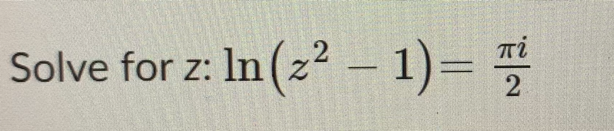 Solve for z: In (z2 – 1)=
Ti
2.
