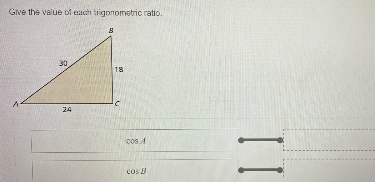 Give the value of each trigonometric ratio.
30
18
A
cos A
cos B
24
