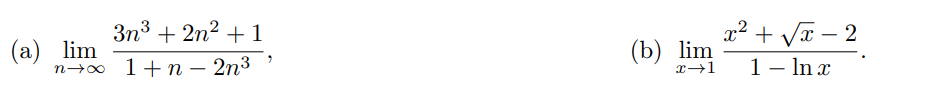 3n³ + 2n² + 1
(a) lim
n→∞
1 +n - 2n³
(b) lim
x →1
x² + √√x-2
1 - ln x