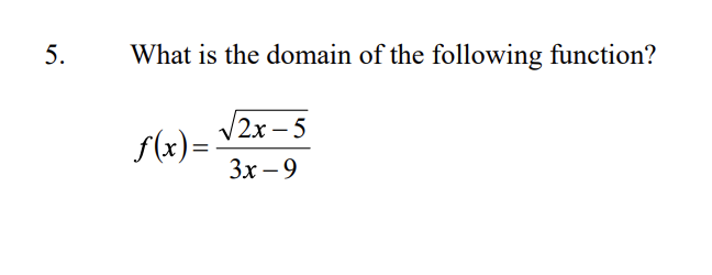 What is the domain of the following function?
/2х - 5
3x - 9
f(x)=
5.
