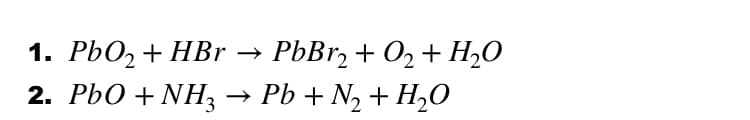 1. PЬО, + НBr
2. PЬО + NН,
PbBr, + O2 + H,0
Pb + N2 + H2O
