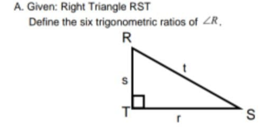 A. Given: Right Triangle RST
Define the six trigonometric ratios of ZR,
R
S

