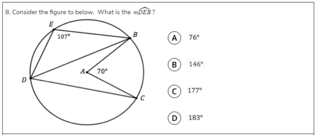 8. Consider the figure to below. What is the mDEB?
E
B
107°
A
76°
B
146°
A.
70°
D
177°
183°
