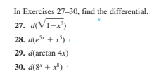 In Exercises 27-30, find the differential.
27. d(Vī-x)
28. d(e* + x)
29. d(arctan 4x)
30. d(8" + x)
