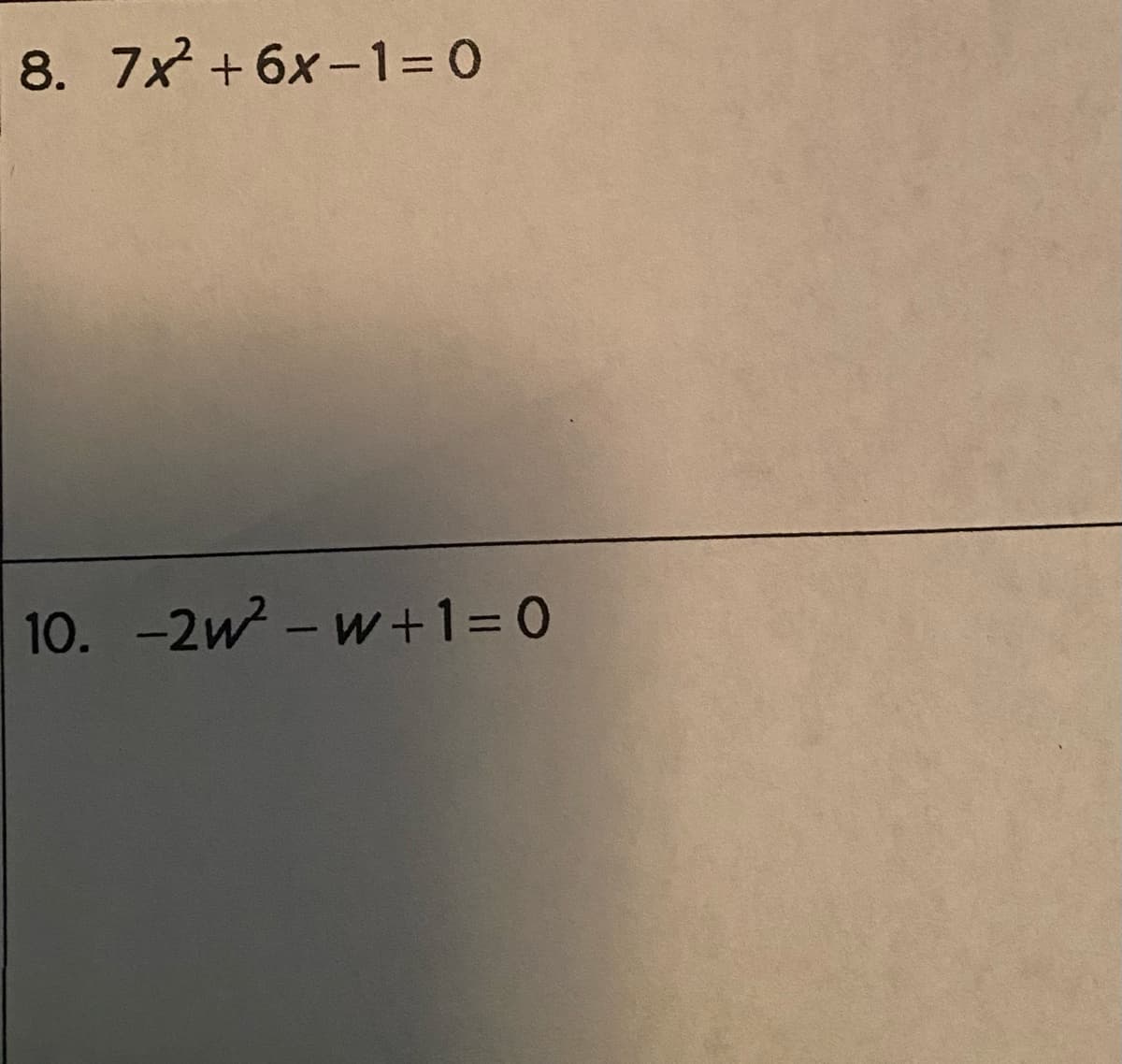 8. 7x + 6x -1=0
10. -2w - w+1= 0
