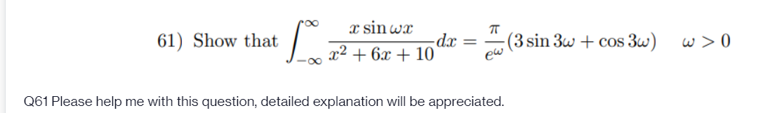 x sin wx
61) Show that
= xp-
ew
(3 sin 3w + cos 3w)
x2
+ 6x + 10
w>0
Q61 Please help me with this question, detailed explanation will be appreciated.
