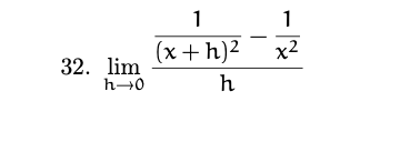 1
1
(x + h)2
x2
32. lim
h→0
h
|
