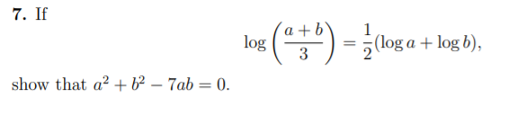 7. If
ke (*) -
1
(log a + log b),
log
show that a? + b² – 7ab = 0.
%3D
