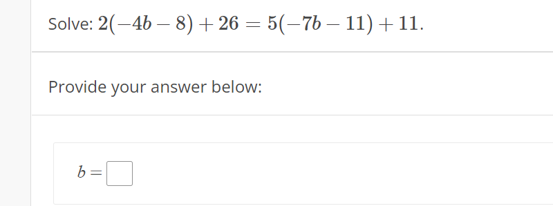 Solve: 2(-46-8) +26 = 5(−7b — 11) +11.
Provide your answer below:
b= =