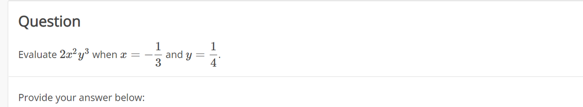 Question
Evaluate 2x²y³ when x
Provide your answer below:
1
Lancy-!
and y 14
3