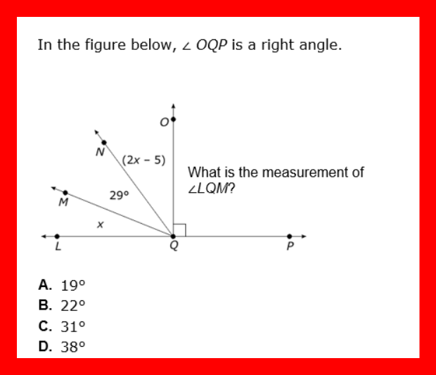 In the figure below, z OQP is a right angle.
N
(2x - 5)
What is the measurement of
ZLQM?
29°
M
А. 190
В. 22°
C. 31°
D. 38°
